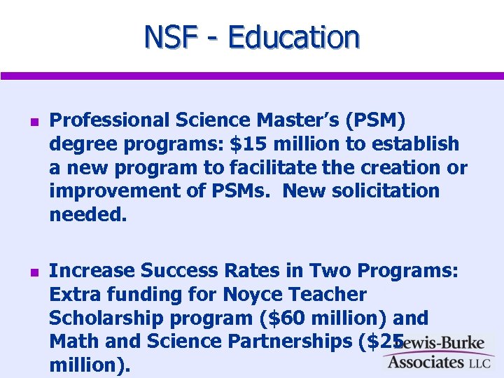 NSF - Education n n Professional Science Master’s (PSM) degree programs: $15 million to