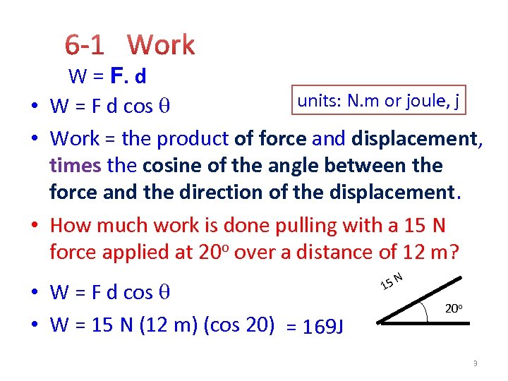 W = F. d units: N. m or joule, j • W = F