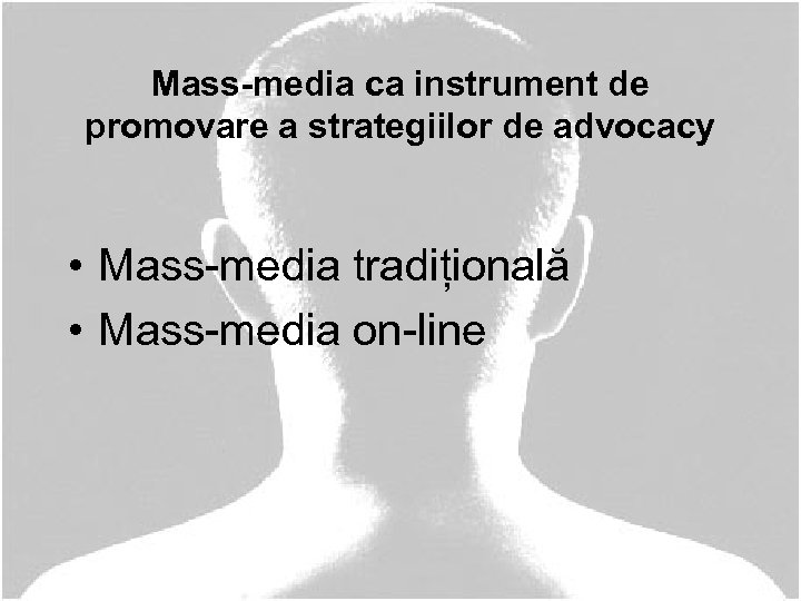 Mass-media ca instrument de promovare a strategiilor de advocacy • Mass-media tradițională • Mass-media