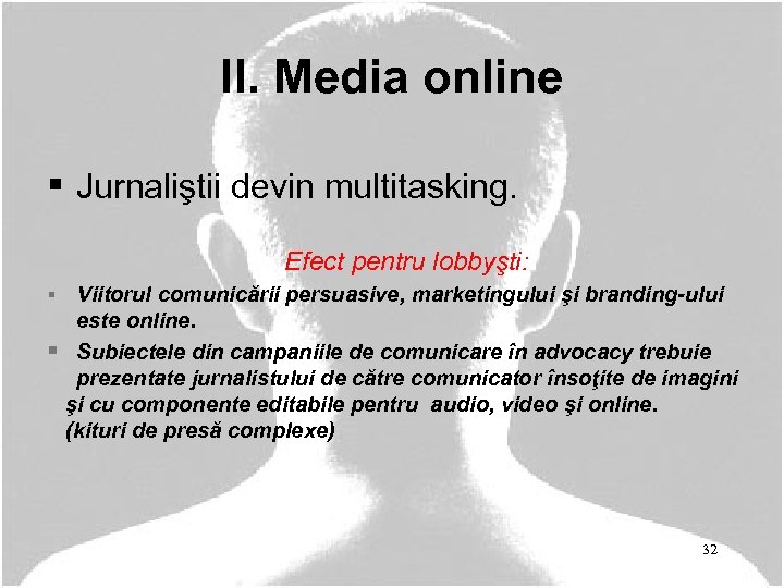 II. Media online § Jurnaliştii devin multitasking. § Efect pentru lobbyşti: Viitorul comunicării persuasive,