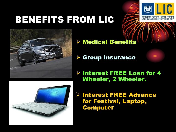 BENEFITS FROM LIC Ø Medical Benefits Ø Group Insurance Ø Interest FREE Loan for