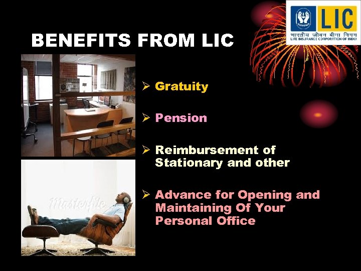 BENEFITS FROM LIC Ø Gratuity Ø Pension Ø Reimbursement of Stationary and other Ø