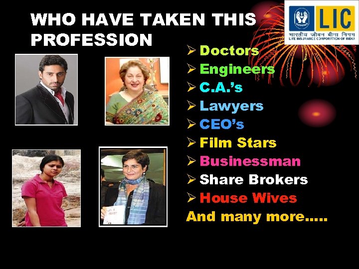 WHO HAVE TAKEN THIS PROFESSION Ø Doctors Ø Engineers Ø C. A. ’s Ø