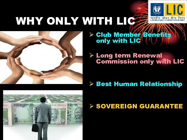 WHY ONLY WITH LIC Ø Club Member Benefits only with LIC Ø Long term
