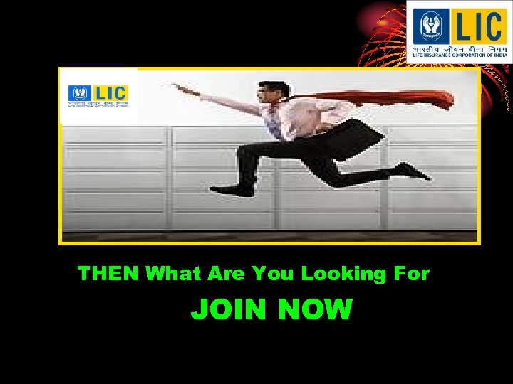 THEN What Are You Looking For JOIN NOW 