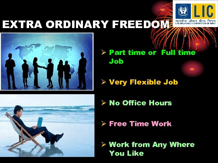 EXTRA ORDINARY FREEDOM Ø Part time or Full time Job Ø Very Flexible Job