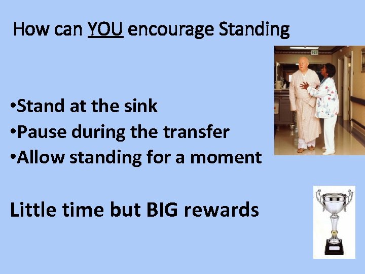 How can YOU encourage Standing • Stand at the sink • Pause during the