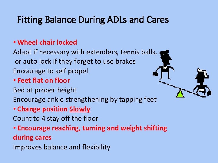 Fitting Balance During ADLs and Cares • Wheel chair locked Adapt if necessary with