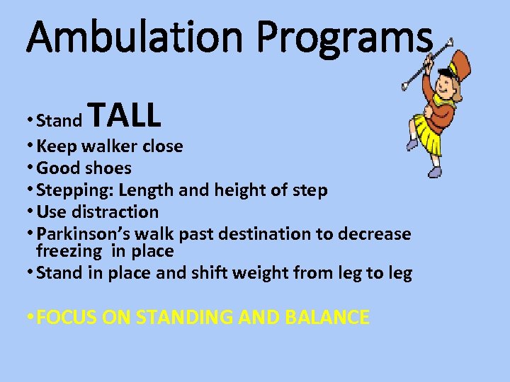 Ambulation Programs TALL • Stand • Keep walker close • Good shoes • Stepping: