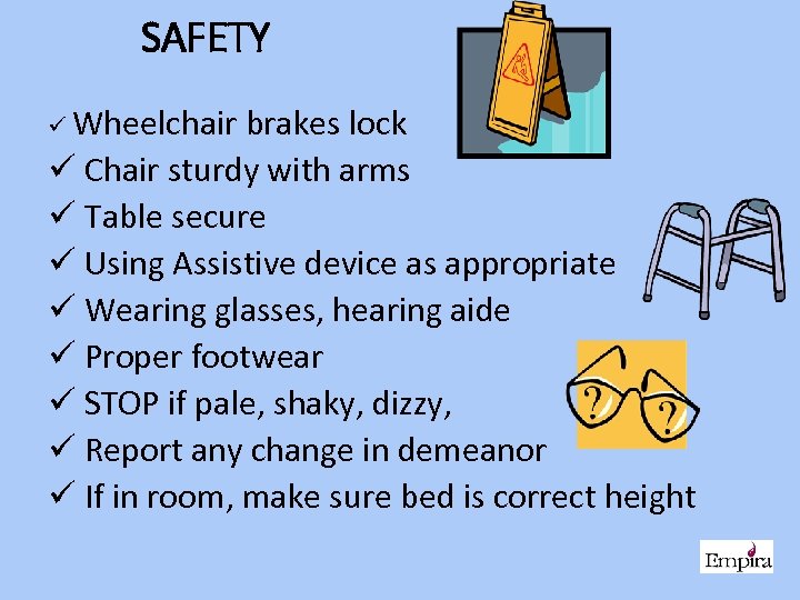 SAFETY ü Wheelchair brakes lock ü Chair sturdy with arms ü Table secure ü