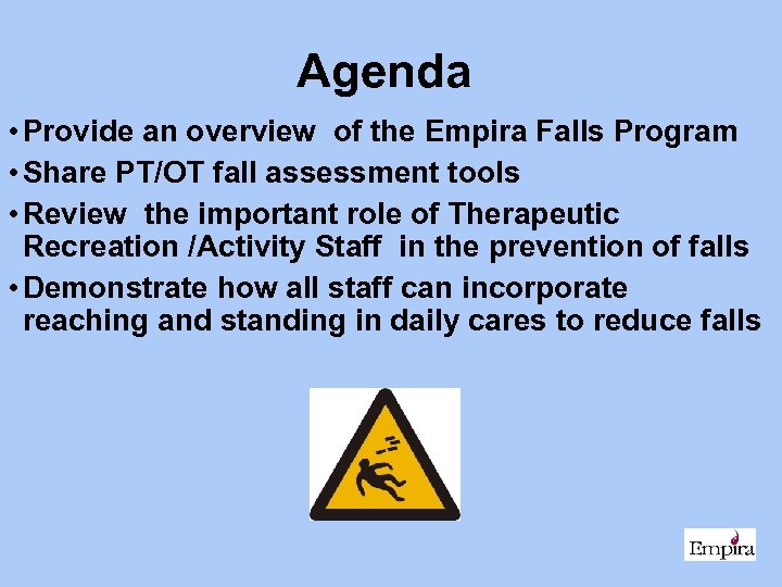 Agenda • Provide an overview of the Empira Falls Program • Share PT/OT fall