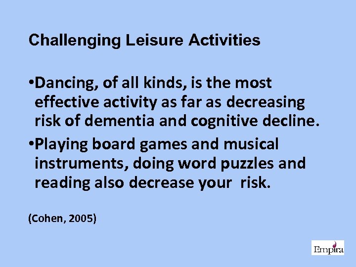 Challenging Leisure Activities • Dancing, of all kinds, is the most effective activity as