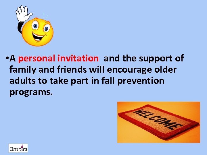  • A personal invitation and the support of family and friends will encourage