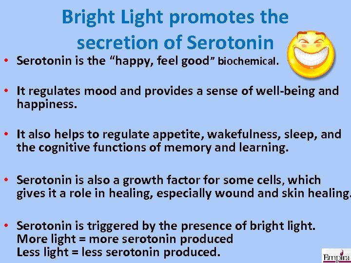 Bright Light promotes the secretion of Serotonin • Serotonin is the “happy, feel good”