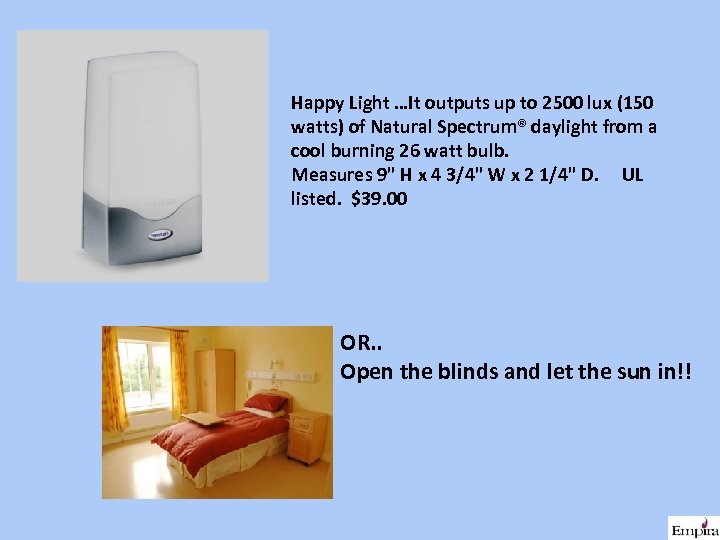 Happy Light …It outputs up to 2500 lux (150 watts) of Natural Spectrum® daylight