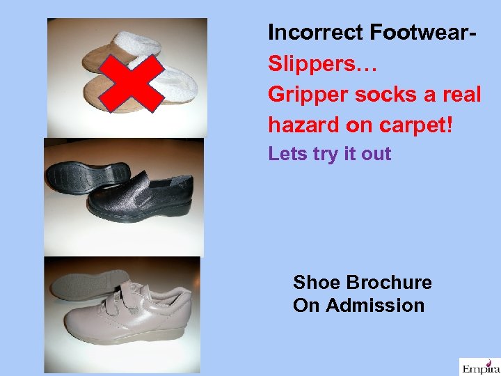 Incorrect Footwear. Slippers… Gripper socks a real hazard on carpet! Lets try it out