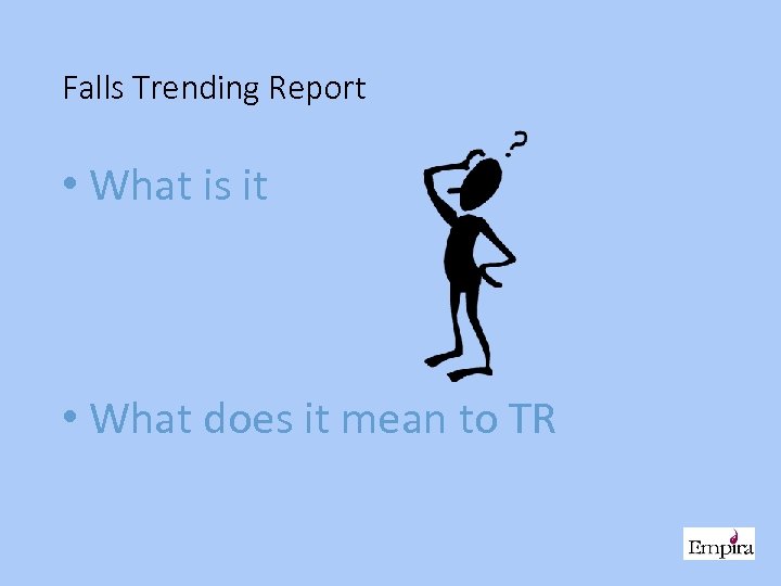 Falls Trending Report • What is it • What does it mean to TR