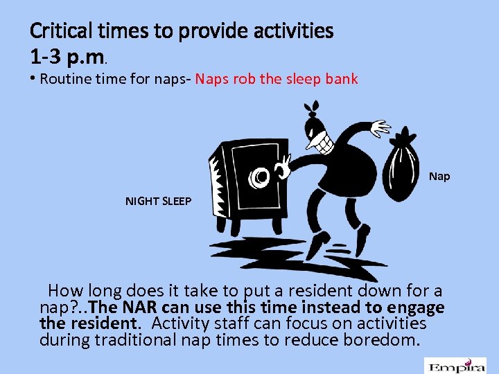 Critical times to provide activities 1 -3 p. m. • Routine time for naps-