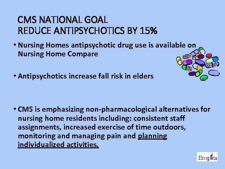 CMS NATIONAL GOAL REDUCE ANTIPSYCHOTICS BY 15% • Nursing Homes antipsychotic drug use is