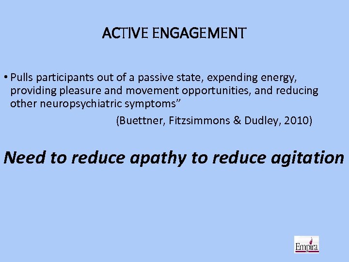 ACTIVE ENGAGEMENT • Pulls participants out of a passive state, expending energy, providing pleasure