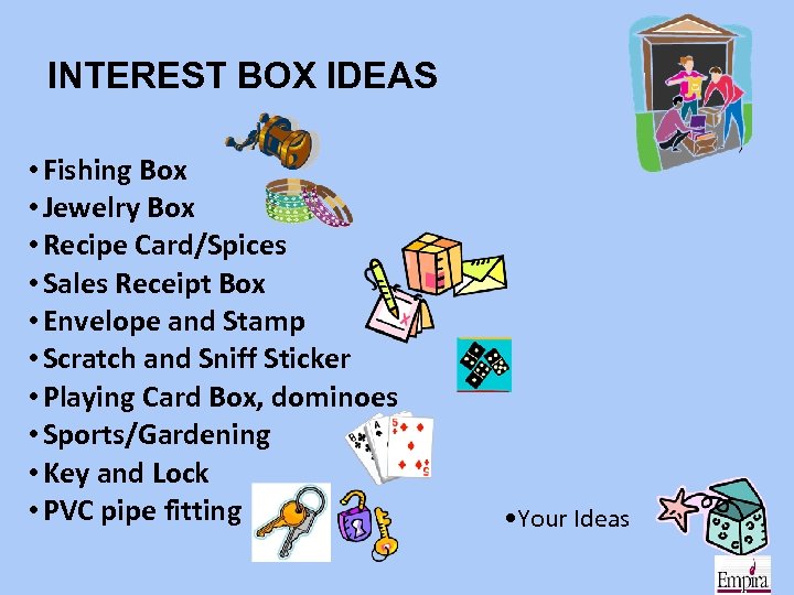 INTEREST BOX IDEAS • Fishing Box • Jewelry Box • Recipe Card/Spices • Sales