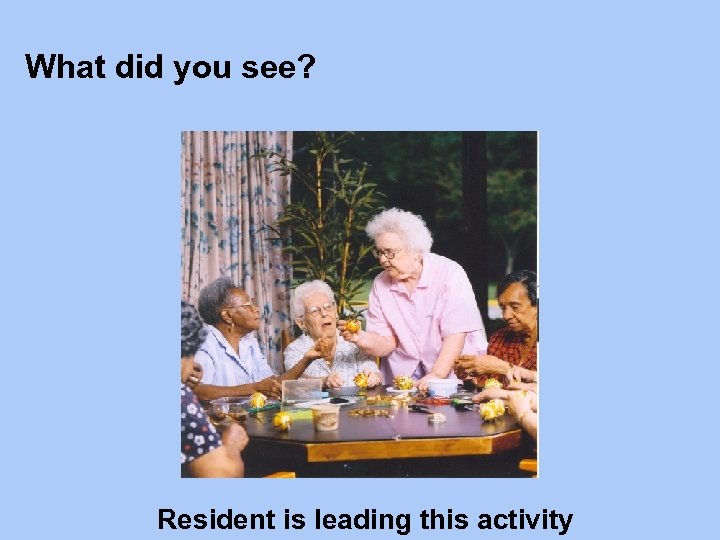 What did you see? Resident is leading this activity 