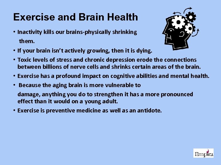 Exercise and Brain Health • Inactivity kills our brains-physically shrinking them. • If your