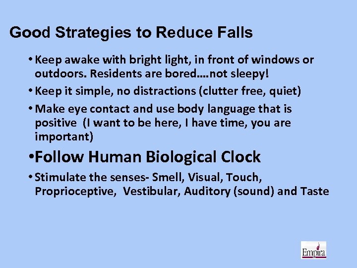 Good Strategies to Reduce Falls • Keep awake with bright light, in front of