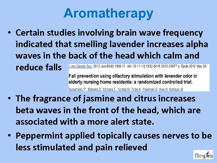 Aromatherapy • Certain studies involving brain wave frequency indicated that smelling lavender increases alpha