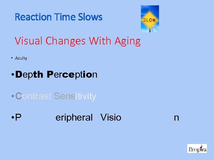 Reaction Time Slows Visual Changes With Aging • Acuity • Depth Perception • Contrast