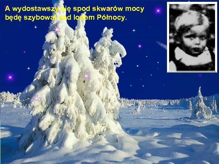 A wydostawszy się spod skwarów mocy będę szybował nad lodem Północy. 