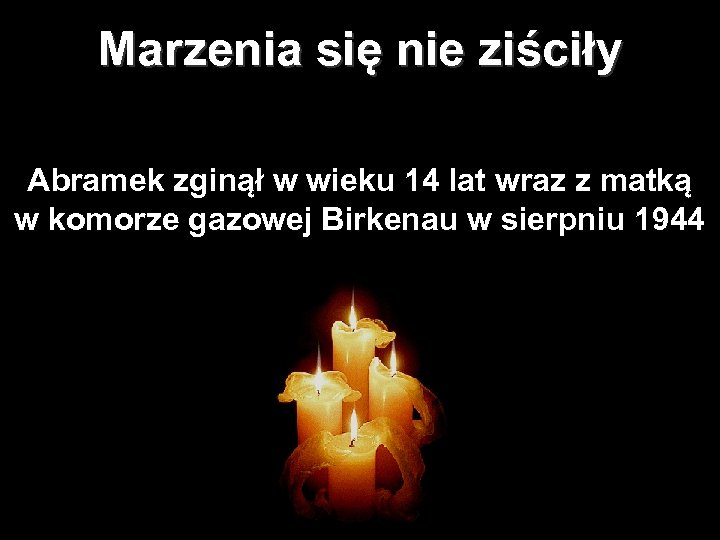Marzenia się nie ziściły Abramek zginął w wieku 14 lat wraz z matką w
