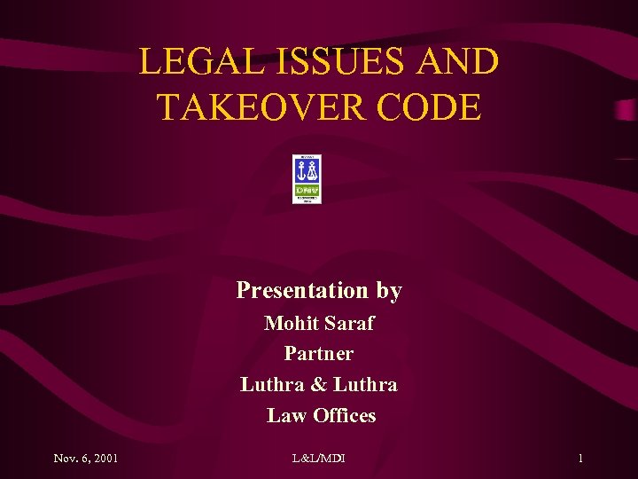 LEGAL ISSUES AND TAKEOVER CODE Presentation by Mohit Saraf Partner Luthra & Luthra Law
