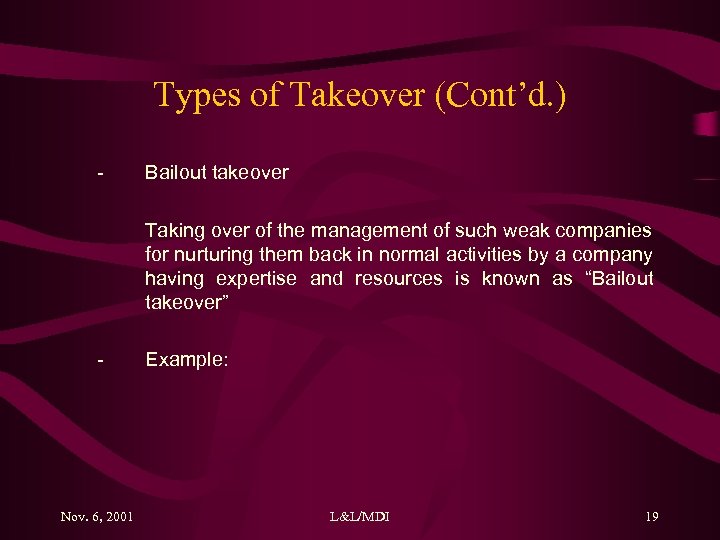 Types of Takeover (Cont’d. ) - Bailout takeover Taking over of the management of