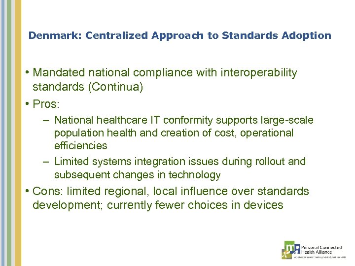 Denmark: Centralized Approach to Standards Adoption • Mandated national compliance with interoperability standards (Continua)