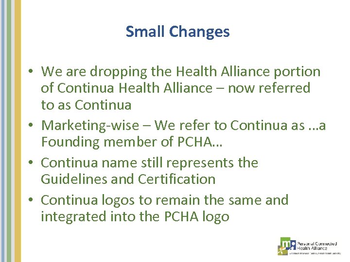 Small Changes • We are dropping the Health Alliance portion of Continua Health Alliance