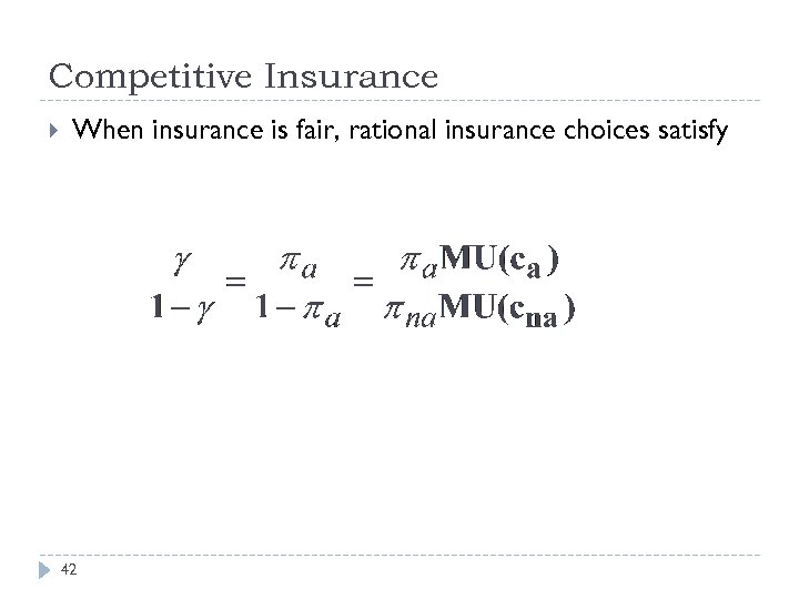 Competitive Insurance When insurance is fair, rational insurance choices satisfy 42 