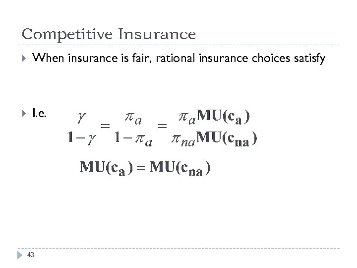 Competitive Insurance When insurance is fair, rational insurance choices satisfy I. e. 43 