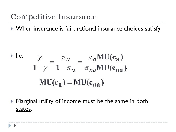 Competitive Insurance When insurance is fair, rational insurance choices satisfy I. e. Marginal utility