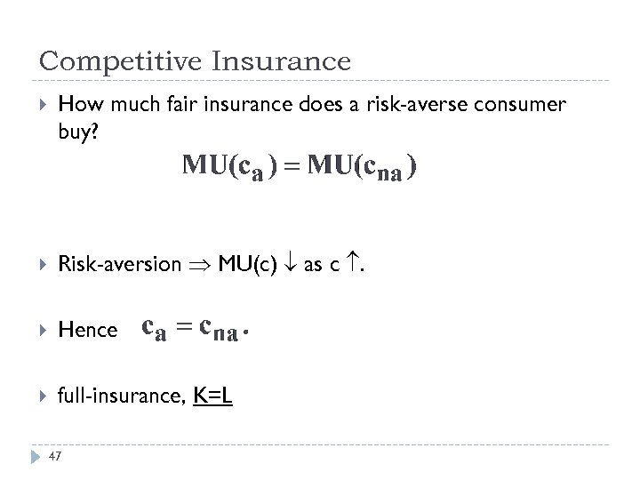 Competitive Insurance How much fair insurance does a risk-averse consumer buy? Risk-aversion MU(c) as