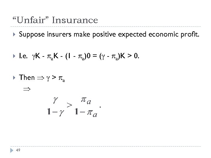“Unfair” Insurance Suppose insurers make positive expected economic profit. I. e. K - a.