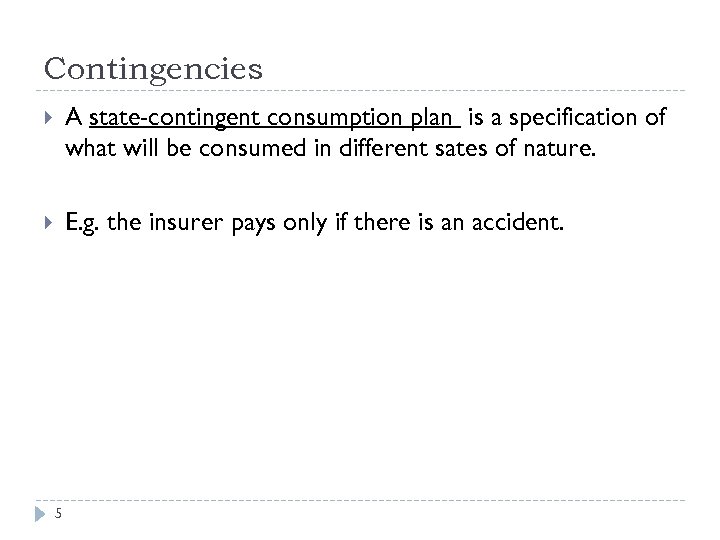 Contingencies A state-contingent consumption plan is a specification of what will be consumed in