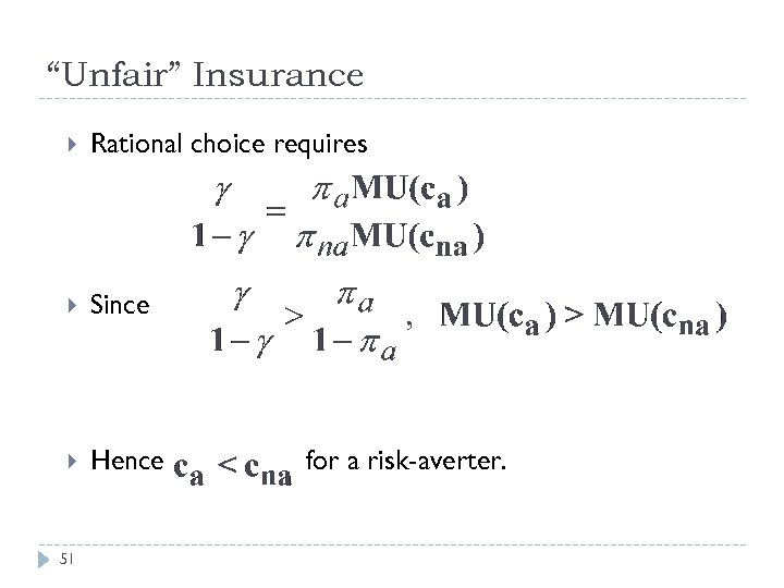 “Unfair” Insurance Rational choice requires Since Hence 51 for a risk-averter. 