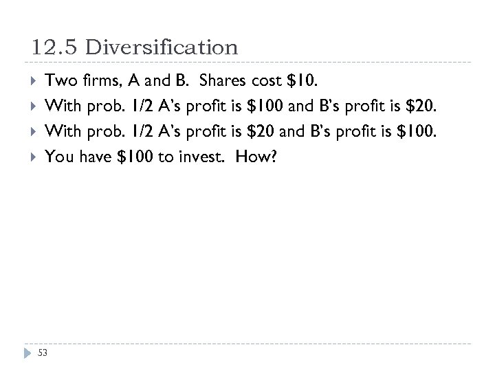 12. 5 Diversification Two firms, A and B. Shares cost $10. With prob. 1/2