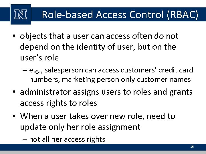 Role-based Access Control (RBAC) • objects that a user can access often do not