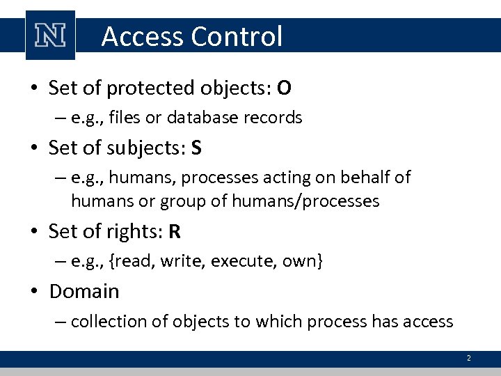 Access Control • Set of protected objects: O – e. g. , files or