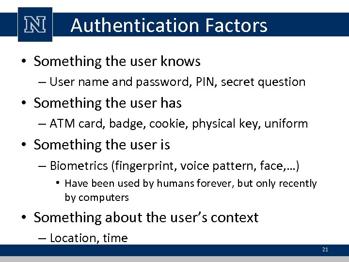 Authentication Factors • Something the user knows – User name and password, PIN, secret