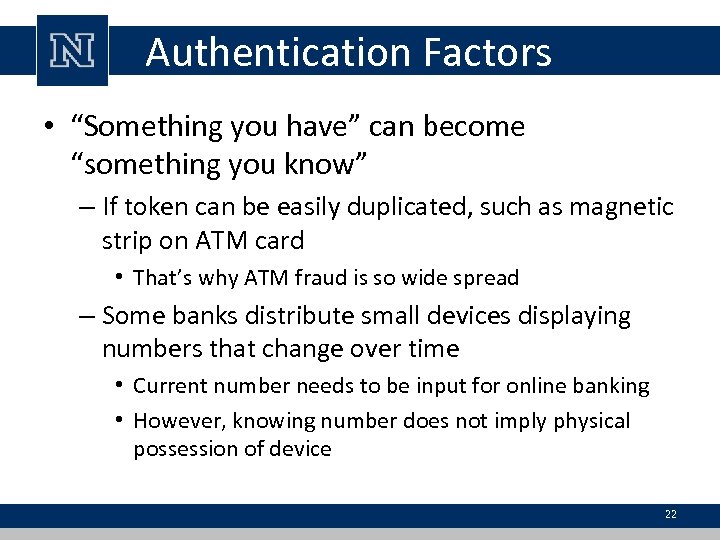 Authentication Factors • “Something you have” can become “something you know” – If token