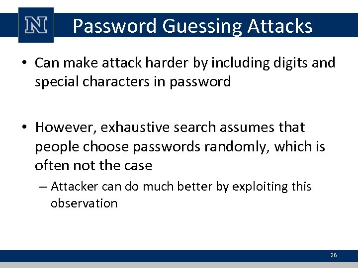 Password Guessing Attacks • Can make attack harder by including digits and special characters