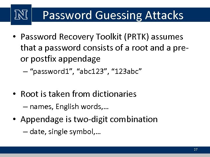 Password Guessing Attacks • Password Recovery Toolkit (PRTK) assumes that a password consists of